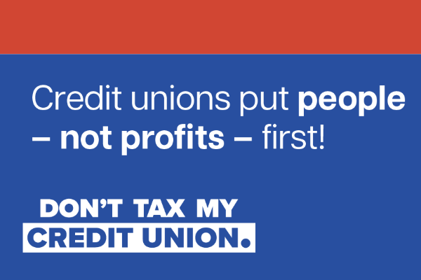 Credit unions put people - not profits - first! Don't tax my credit union.