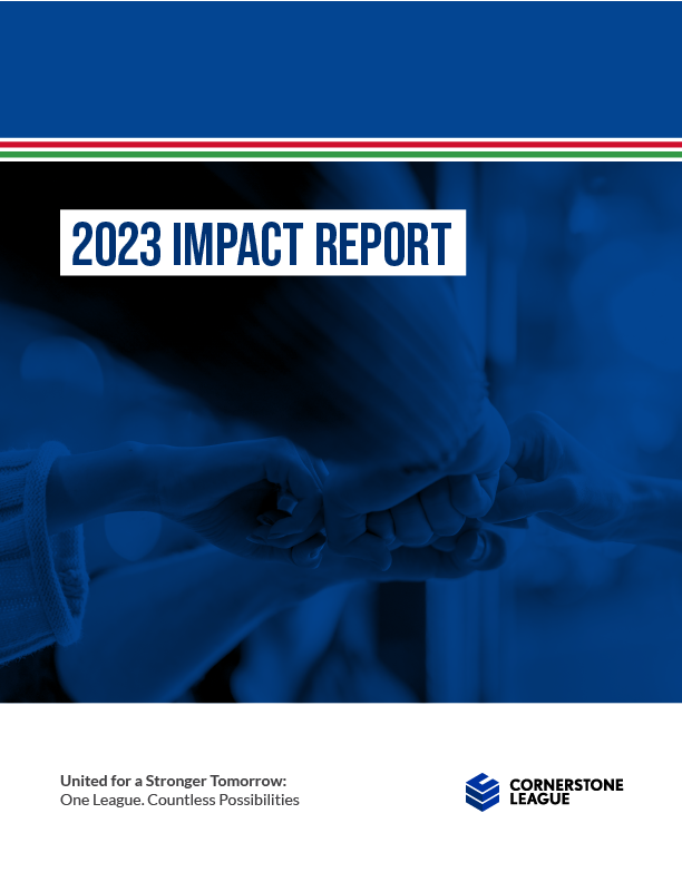 2023 Impact Report - United for a Stronger Tomorrow: One League. Countless Possibilities. Cornerstone League