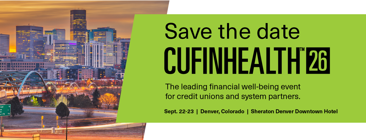 Save the Date CUFinHealth26 The leading financial well-being event for credit union and system partners. Sept. 22-24 Denver, CO Sheraton Denver Downtown Hotel with an image of the Denver skyline