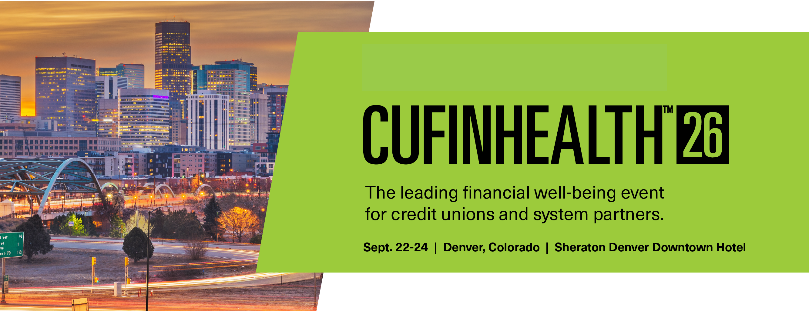Save the Date CUFinHealth26 The leading financial well-being event for credit union and system partners. Sept. 22-24 Denver, CO Sheraton Denver Downtown Hotel with an image of the Denver skyline